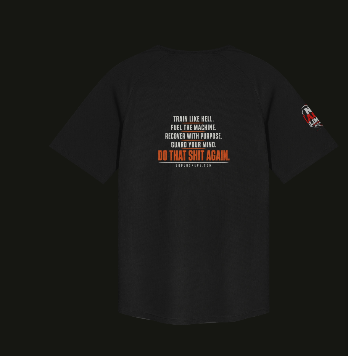 Back of Carl’s favorite black shirt: Train like hell. Fuel the machine. Recover with purpose. Guard your mind. Do that shit again.